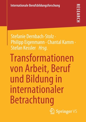 Transformationen Von Arbeit, Beruf Und Bildung in Internationaler Betrachtung - Dernbach-Stolz, Stefanie (Editor), and Eigenmann, Philipp (Editor), and Kamm, Chantal (Editor)