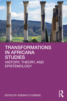 Transformations in Africana Studies: History, Theory, and Epistemology - Oyebade, Adebayo (Editor)