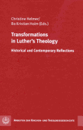 Transformations in Luther's Theology: Historical and Contemporary Reflections