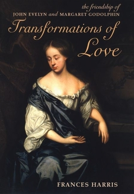 Transformations of Love: The Friendship of John Evelyn and Margaret Godolphin - Harris, Frances