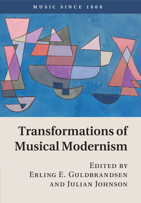 Transformations of Musical Modernism - Guldbrandsen, Erling E. (Editor), and Johnson, Julian (Editor)