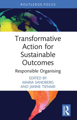 Transformative Action for Sustainable Outcomes: Responsible Organising - Sandberg, Maria (Editor), and Tienari, Janne (Editor)