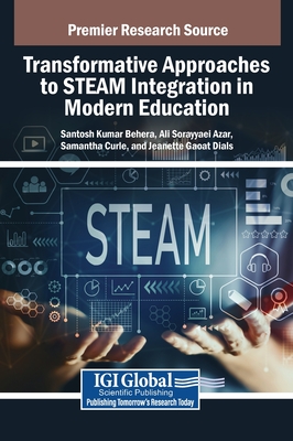 Transformative Approaches to STEAM Integration in Modern Education - Behera, Santosh Kumar (Editor), and Sorayyaei Azar, Ali (Editor), and Curle, Samantha (Editor)