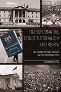 Transformative Constitutionalism and Kenya: Law-Making, Political Process, and the State (2010 - 2025)