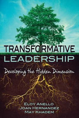 Transformative Leadership: Developing the Hidden Dimension - Hernandez, Joan, and Khadem, May, and Anello, Eloy