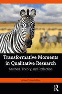 Transformative Moments in Qualitative Research: Method, Theory, and Reflection