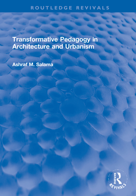 Transformative Pedagogy in Architecture and Urbanism - Salama, Ashraf M.