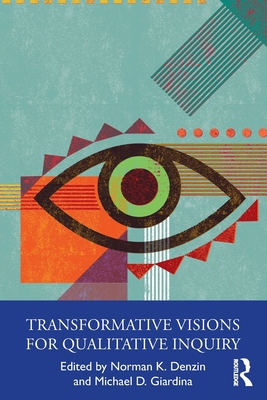 Transformative Visions for Qualitative Inquiry - Denzin, Norman K (Editor), and Giardina, Michael D (Editor)