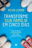 Transforme sua famlia em cinco dias: Uma proposta surpreendente que voc precisa testar