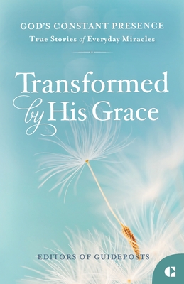 Transformed by His Grace - Guideposts, Editors Of