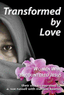 Transformed by Love: Women Who Encountered Jesus