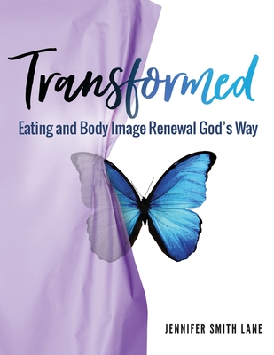 Transformed: Eating and Body Image Renewal God's Way - Lane, Jennifer Smith, and Bruins, Kathy (Editor)