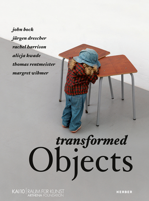 Transformed Objects - Schnetkamp, Monika (Preface by), and Seyfarth, Ludwig (Text by), and Felix, Zdenek (Text by)