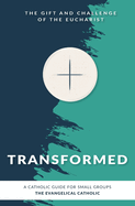 Transformed: The Gift and Challenge of the Eucharist