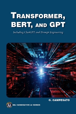 Transformer, BERT, and GPT: Including ChatGPT and Prompt Engineering - Campesato, Oswald