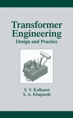 Transformer Engineering: Design and Practice - Kulkarni, S V, and Khaparde, S a