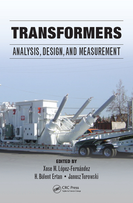 Transformers: Analysis, Design, and Measurement - Lopez-Fernandez, Xose M (Editor), and Ertan, Hulusi B (Editor), and Turowski, Janusz (Editor)