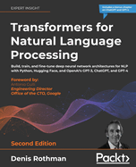 Transformers for Natural Language Processing: Build, train, and fine-tune deep neural network architectures for NLP with Python, Hugging Face, and OpenAI's GPT-3, ChatGPT, and GPT-4
