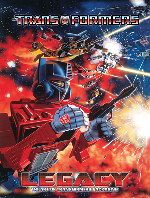 Transformers Legacy: The Art of Transformers Packaging - Sorenson, Jim, and Forster, William