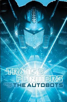 Transformers: Rise of the Autobots - Metzen, Chris, and Dille, Flint
