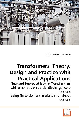 Transformers: Theory, Design and Practice with Practical Applications - Shertukde, Hemchandra