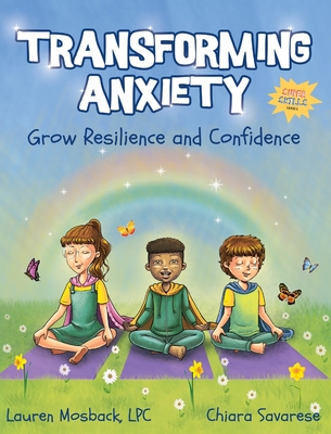Transforming Anxiety: Grow Resilience and Confidence - Mosback, Lauren