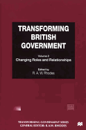 Transforming British Government, Volume II: Changing Roles and Relationships