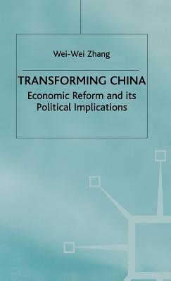 Transforming China: Economic Reform and its Political Implications - Zhang, W.