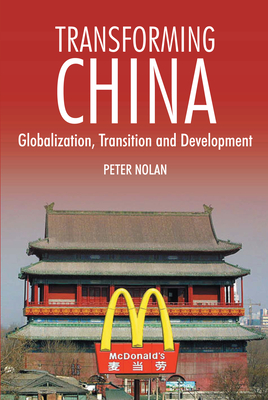 Transforming China: Globalization, Transition and Development - Nolan, Peter