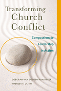 Transforming Church Conflict: Compassionate Leadership in Action