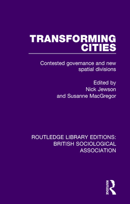 Transforming Cities: Contested Governance and New Spatial Divisions - Jewson, Nick (Editor), and Macgregor, Susanne (Editor)
