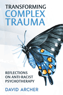 Transforming Complex Trauma: Reflections on Anti-Racist Psychotherapy