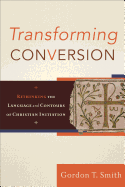 Transforming Conversion: Rethinking the Language and Contours of Christian Initiation