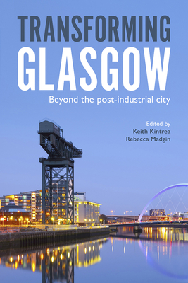 Transforming Glasgow: Beyond the Post-Industrial City - Louise Pollock, Venda (Contributions by), and Robertson, Douglas (Contributions by), and Baruffati, David (Contributions by)