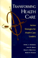 Transforming Health Care: Action Strategies for Health Care Leaders