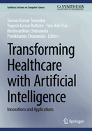 Transforming Healthcare with Artificial Intelligence: Innovations and Applications