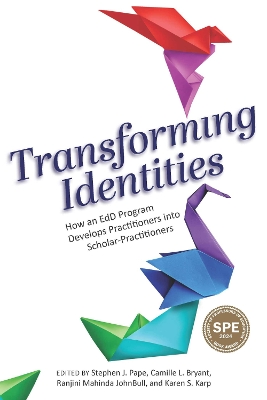 Transforming Identities: How an Edd Program Develops Practitioners Into Scholar-Practitioners - Pape, Stephen J (Editor), and Bryant, Camille L (Editor), and Johnbull, Ranjini Mahinda (Editor)
