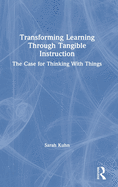 Transforming Learning Through Tangible Instruction: The Case for Thinking with Things