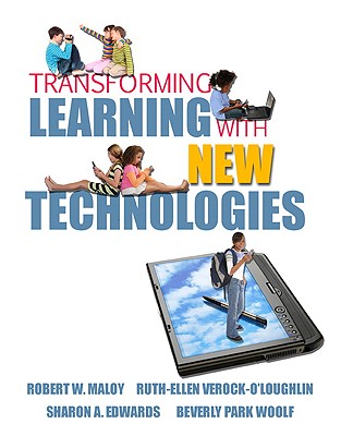Transforming Learning with New Technologies - Maloy, Robert W, and Verock-O'Loughlin, Ruth-Ellen, and Edwards, Sharon A