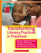 Transforming Literacy Practices in Preschool: Research-Based Practices That Give All Children the Opportunity to Reach Their Potential as Learners - McGee, Lea M, Edd, and Morrow, Lesley Mandel, PhD (Foreword by)