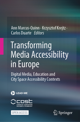 Transforming Media Accessibility in Europe: Digital Media, Education and City Space Accessibility Contexts - Marcus-Quinn, Ann (Editor), and Krejtz, Krzysztof (Editor), and Duarte, Carlos (Editor)