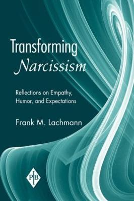 Transforming Narcissism: Reflections on Empathy, Humor, and Expectations - Lachmann, Frank M