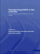 Transforming NATO in the Cold War: Challenges Beyond Deterrence in the 1960s