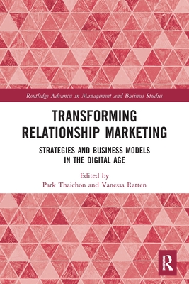 Transforming Relationship Marketing: Strategies and Business Models in the Digital Age - Thaichon, Park (Editor), and Ratten, Vanessa (Editor)