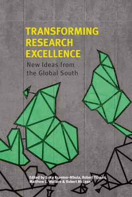 Transforming Research Excellence: New Ideas from the Global South - Kraemer-Mbula, Erika, and Tijssen, Robert (Editor), and Wallace, Matthew L (Editor)