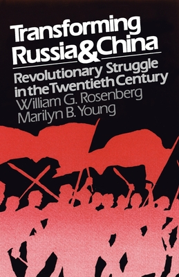 Transforming Russia and China: Revolutionary Struggle in the Twentieth Century - Rosenberg, William G, and Young, Marilyn B