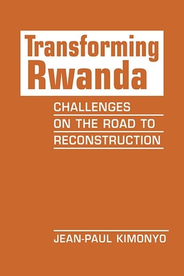 Transforming Rwanda: Challenges on the Road to Reconstruction - Kimonyo, Jean-Paul