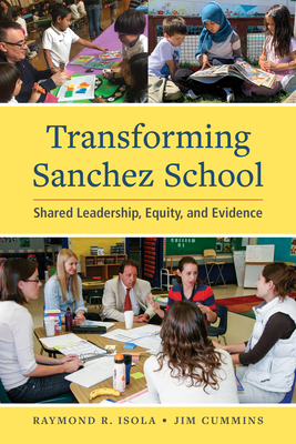 Transforming Sanchez School: Shared Leadership, Equity, and Evidence - Isola, Raymond R, and Cummins, Jim