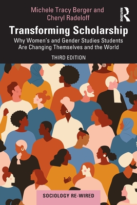 Transforming Scholarship: Why Women's and Gender Studies Students Are Changing Themselves and the World - Berger, Michele Tracy, and Radeloff, Cheryl