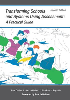 Transforming Schools and Systems Using Assessment: A Practical Guide - Davies, Anne, and Herbst, Sandra, and Reynolds, Beth Parrott